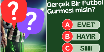 Gerçek Bir Futbol Gurmesi misin? (Avrupa ve Süper Lig Karması)